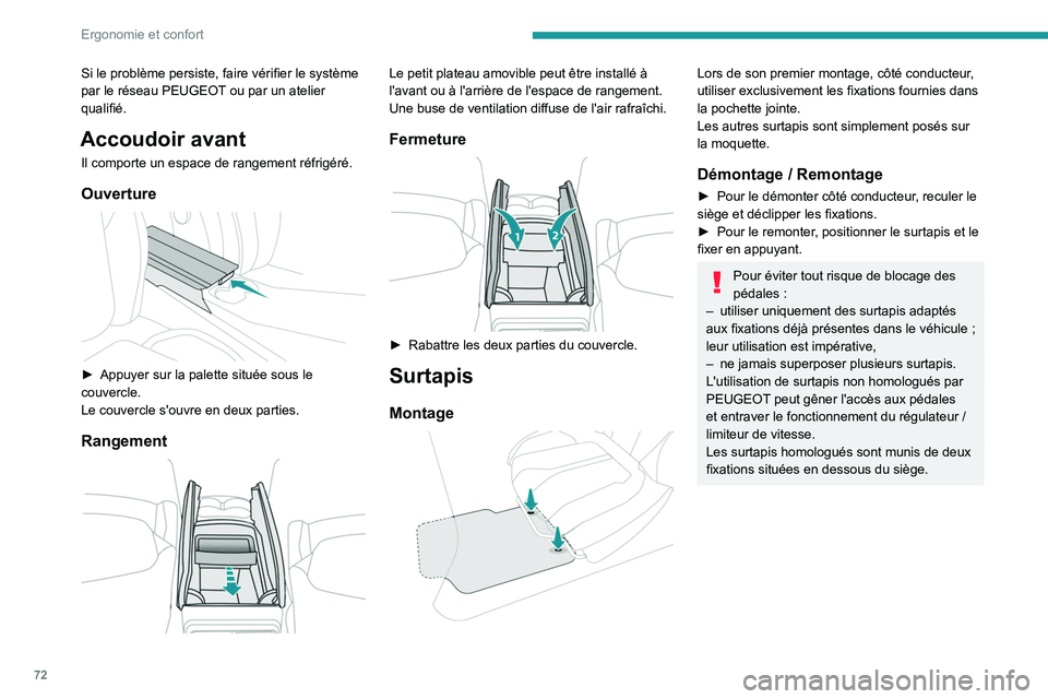PEUGEOT 5008 2020 Manuel du propriétaire (in French) 72
Ergonomie et confort
Si le problème persiste, faire vérifier le système
par le réseau PEUGEOT ou par un atelier
qualifié.
Accoudoir avant
Il comporte un espace de rangement réfrigéré.
Ouv PEUGEOT 5008 2020 Manuel du propriétaire (in French) 72
Ergonomie et confort
Si le problème persiste, faire vérifier le système
par le réseau PEUGEOT ou par un atelier
qualifié.
Accoudoir avant
Il comporte un espace de rangement réfrigéré.
Ouv