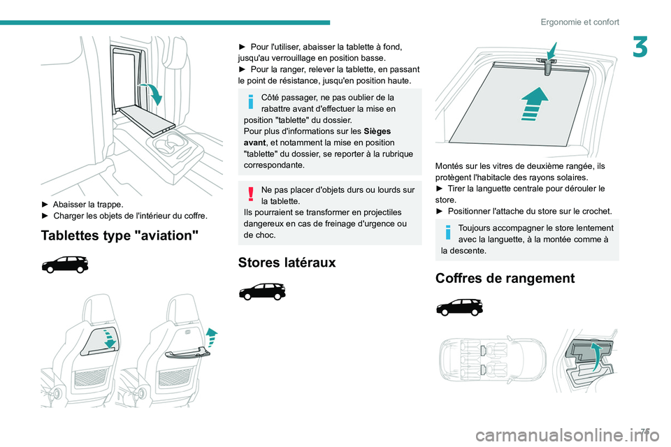 PEUGEOT 5008 2020 Manuel du propriétaire (in French) 75
Ergonomie et confort
3
► Abaisser la trappe.
► Charger les objets de l'intérieur du coffre.
Tablettes type "aviation"
► Pour l'utiliser , abaisser la tablette à fo PEUGEOT 5008 2020 Manuel du propriétaire (in French) 75
Ergonomie et confort
3
► Abaisser la trappe.
► Charger les objets de l'intérieur du coffre.
Tablettes type "aviation"
► Pour l'utiliser , abaisser la tablette à fo
