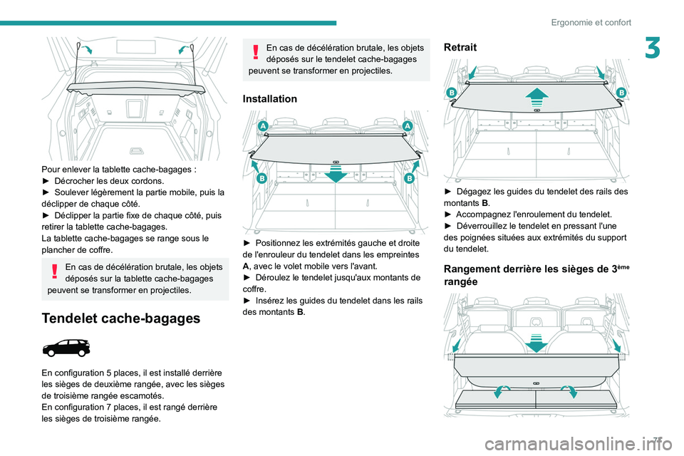 PEUGEOT 5008 2020 Manuel du propriétaire (in French) 77
Ergonomie et confort
3
Pour enlever la tablette cache-bagages :
► Décrocher les deux cordons.
►
Soulever légèrement la partie mobile, puis la
déclipper de chaque côté.
►
Décli PEUGEOT 5008 2020 Manuel du propriétaire (in French) 77
Ergonomie et confort
3
Pour enlever la tablette cache-bagages :
► Décrocher les deux cordons.
►
Soulever légèrement la partie mobile, puis la
déclipper de chaque côté.
►
Décli