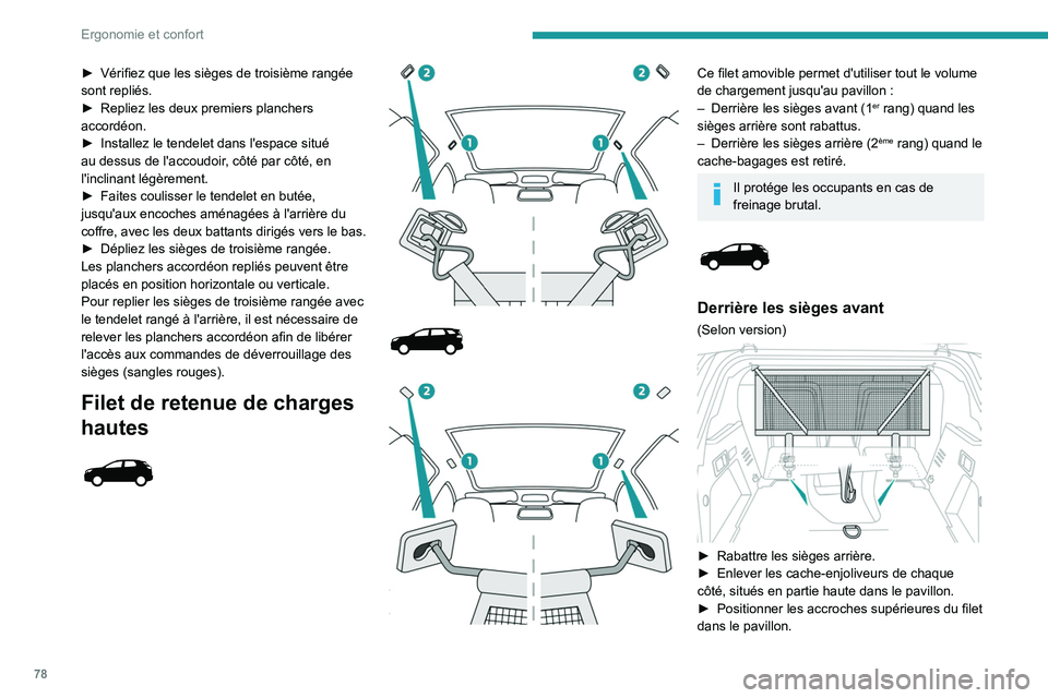 PEUGEOT 5008 2020 Manuel du propriétaire (in French) 78
Ergonomie et confort
► Vérifiez que les sièges de troisième rangée
sont repliés.
►
Repliez les deux premiers planchers
accordéon.
►
Installez le tendelet dans l'espace situé PEUGEOT 5008 2020 Manuel du propriétaire (in French) 78
Ergonomie et confort
► Vérifiez que les sièges de troisième rangée
sont repliés.
►
Repliez les deux premiers planchers
accordéon.
►
Installez le tendelet dans l'espace situé