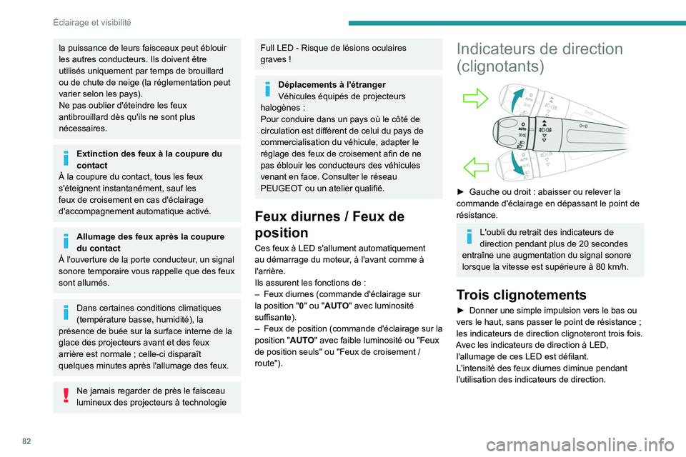 PEUGEOT 5008 2020 Manuel du propriétaire (in French) 82
Éclairage et visibilité
la puissance de leurs faisceaux peut éblouir
les autres conducteurs. Ils doivent être
utilisés uniquement par temps de brouillard
ou de chute de neige (la réglement PEUGEOT 5008 2020 Manuel du propriétaire (in French) 82
Éclairage et visibilité
la puissance de leurs faisceaux peut éblouir
les autres conducteurs. Ils doivent être
utilisés uniquement par temps de brouillard
ou de chute de neige (la réglement