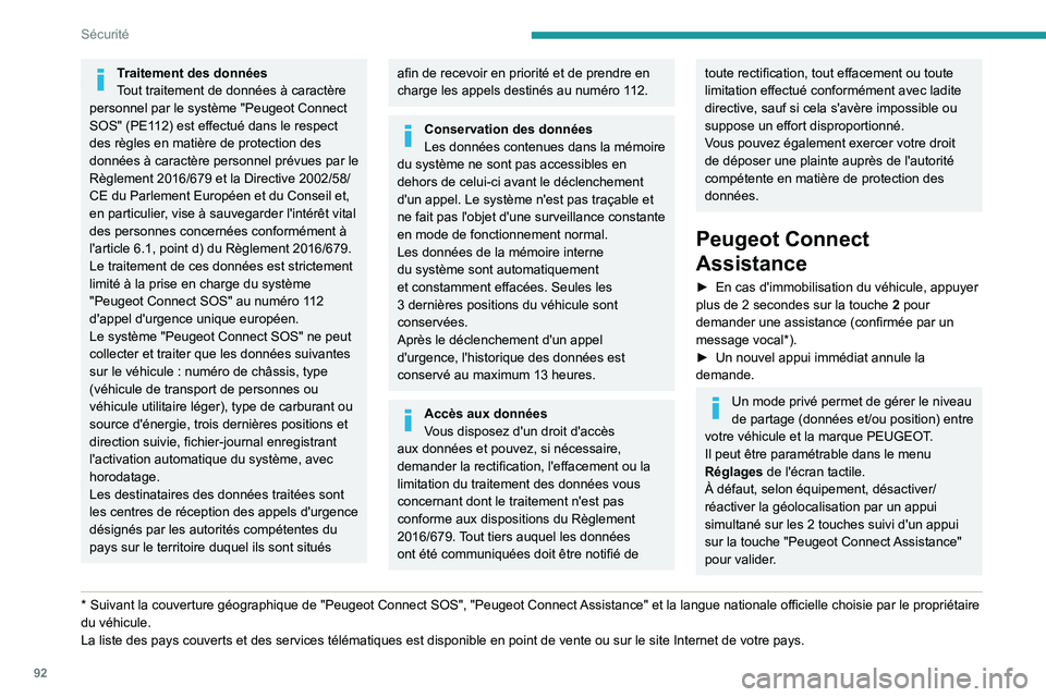 PEUGEOT 5008 2020  Manuel du propriétaire (in French) 92
Sécurité
Traitement des données
Tout traitement de données à caractère 
personnel par le système "Peugeot Connect 
SOS" (PE112) est effectué dans le respect 
des règles en matière