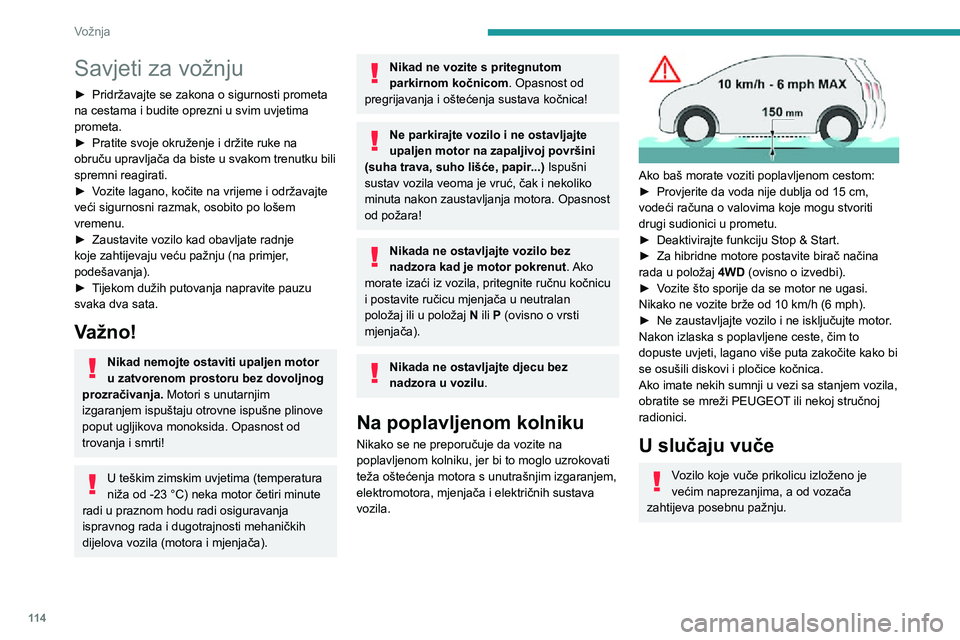 PEUGEOT 5008 2020 Upute Za Rukovanje (in Croatian) 11 4
Vožnja
Savjeti za vožnju
► Pridržavajte se zakona o sigurnosti prometa na cestama i budite oprezni u svim uvjetima
prometa.
► Pratite svoje okruženje i držite ruke na obruču upravljač PEUGEOT 5008 2020 Upute Za Rukovanje (in Croatian) 11 4
Vožnja
Savjeti za vožnju
► Pridržavajte se zakona o sigurnosti prometa na cestama i budite oprezni u svim uvjetima
prometa.
► Pratite svoje okruženje i držite ruke na obruču upravljač
