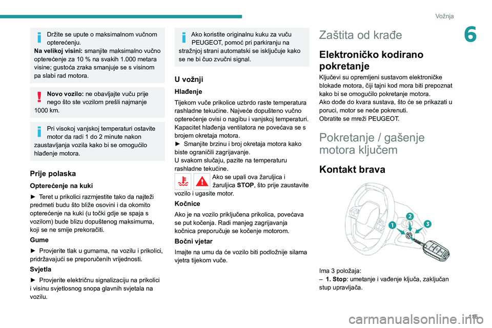 PEUGEOT 5008 2020 Upute Za Rukovanje (in Croatian) 11 5
Vožnja
6Držite se upute o maksimalnom vučnom
opterećenju.
Na velikoj visini: smanjite maksimalno vučno
opterećenje za 10 % na svakih 1.000 metara visine; gustoća zraka smanjuje se s vis PEUGEOT 5008 2020 Upute Za Rukovanje (in Croatian) 11 5
Vožnja
6Držite se upute o maksimalnom vučnom
opterećenju.
Na velikoj visini: smanjite maksimalno vučno
opterećenje za 10 % na svakih 1.000 metara visine; gustoća zraka smanjuje se s vis