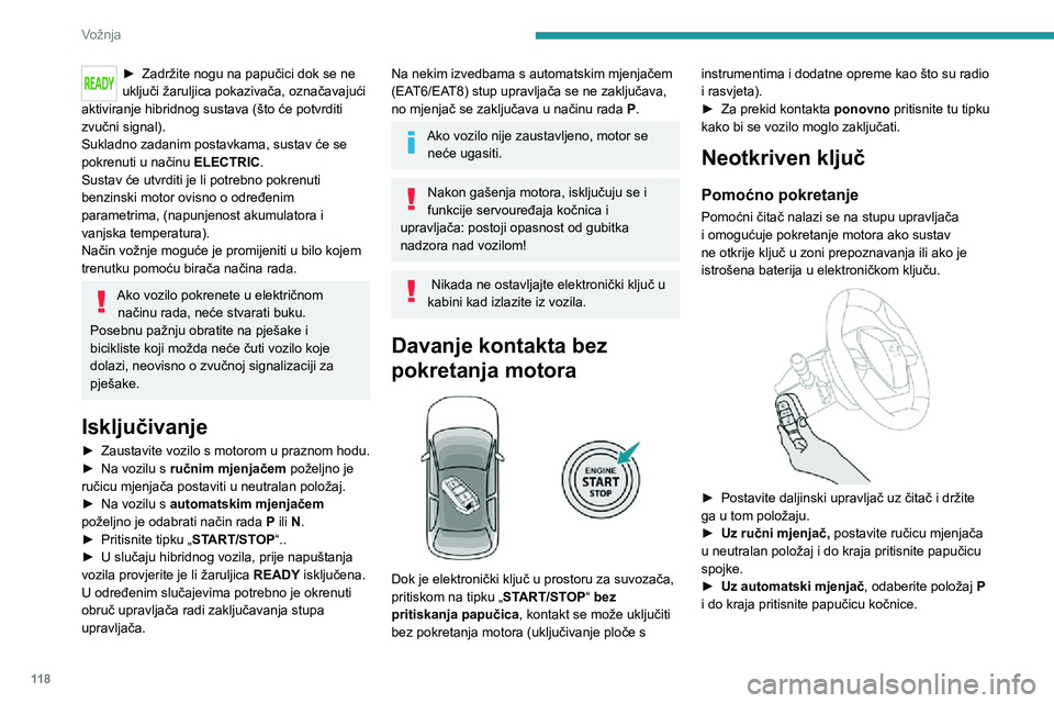 PEUGEOT 5008 2020 Upute Za Rukovanje (in Croatian) 11 8
Vožnja
► Zadržite nogu na papučici dok se ne uključi žaruljica pokazivača, označavajući
aktiviranje hibridnog sustava (što će potvrditi
zvučni signal).
Sukladno zadanim postavkama, PEUGEOT 5008 2020 Upute Za Rukovanje (in Croatian) 11 8
Vožnja
► Zadržite nogu na papučici dok se ne uključi žaruljica pokazivača, označavajući
aktiviranje hibridnog sustava (što će potvrditi
zvučni signal).
Sukladno zadanim postavkama,