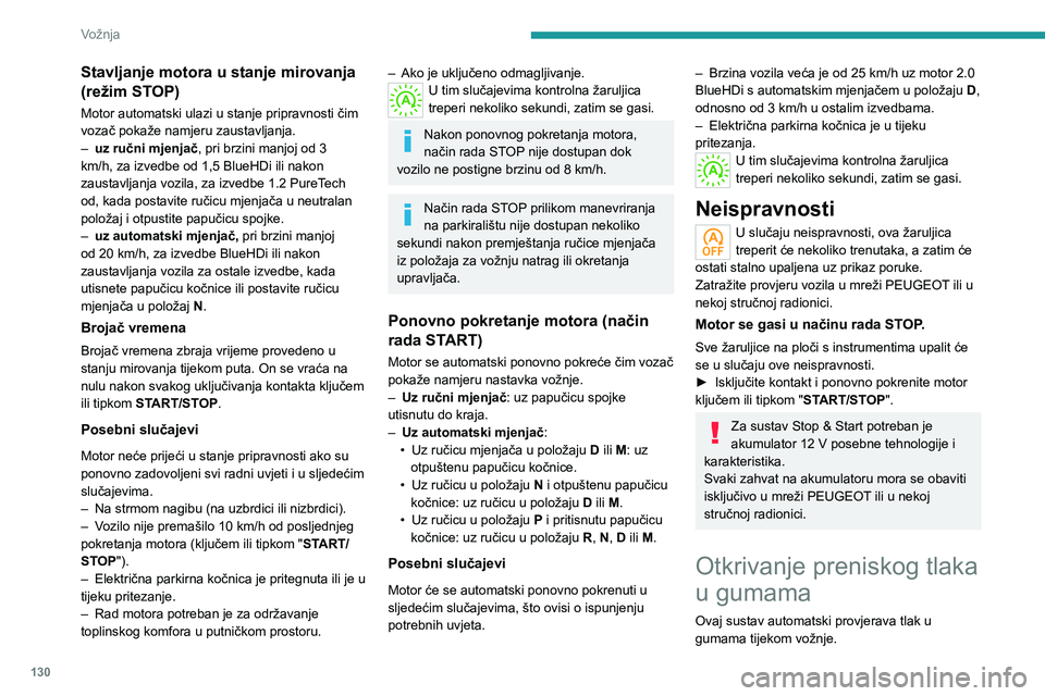 PEUGEOT 5008 2020 Upute Za Rukovanje (in Croatian) 130
Vožnja
Stavljanje motora u stanje mirovanja
(režim STOP)
Motor automatski ulazi u stanje pripravnosti čim
vozač pokaže namjeru zaustavljanja.
– uz ručni mjenjač, pri brzini manjoj od 3 PEUGEOT 5008 2020 Upute Za Rukovanje (in Croatian) 130
Vožnja
Stavljanje motora u stanje mirovanja
(režim STOP)
Motor automatski ulazi u stanje pripravnosti čim
vozač pokaže namjeru zaustavljanja.
– uz ručni mjenjač, pri brzini manjoj od 3