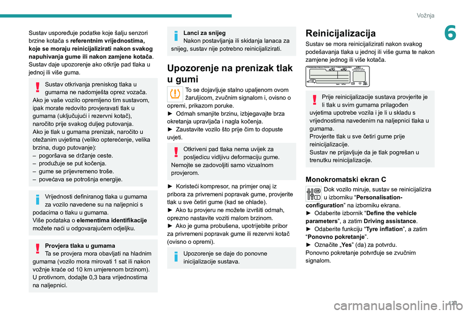PEUGEOT 5008 2020 Upute Za Rukovanje (in Croatian) 131
Vožnja
6Sustav uspoređuje podatke koje šalju senzori
brzine kotača s referentnim vrijednostima,
koje se moraju reinicijalizirati nakon svakog
napuhivanja gume ili nakon zamjene kotača.
Sus PEUGEOT 5008 2020 Upute Za Rukovanje (in Croatian) 131
Vožnja
6Sustav uspoređuje podatke koje šalju senzori
brzine kotača s referentnim vrijednostima,
koje se moraju reinicijalizirati nakon svakog
napuhivanja gume ili nakon zamjene kotača.
Sus