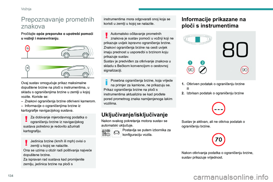 PEUGEOT 5008 2020 Upute Za Rukovanje (in Croatian) 134
Vožnja
Prepoznavanje prometnih
znakova
Pročitajte opće preporuke o upotrebi pomoći
u vožnji i manevriranju.
Ovaj sustav omogućuje prikaz maksimalne
dopuštene brzine na ploči s instr PEUGEOT 5008 2020 Upute Za Rukovanje (in Croatian) 134
Vožnja
Prepoznavanje prometnih
znakova
Pročitajte opće preporuke o upotrebi pomoći
u vožnji i manevriranju.
Ovaj sustav omogućuje prikaz maksimalne
dopuštene brzine na ploči s instr