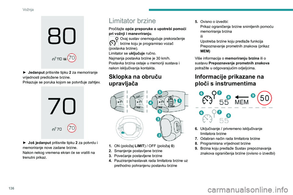 PEUGEOT 5008 2020 Upute Za Rukovanje (in Croatian) 136
Vožnja
► Jedanput pritisnite tipku 2 za memoriranje
vrijednosti predložene brzine.
Prikazuje se poruka kojom se potvrđuje zahtjev.
► Još jedanput pritisnite tipku 2 za potvrdu i
m PEUGEOT 5008 2020 Upute Za Rukovanje (in Croatian) 136
Vožnja
► Jedanput pritisnite tipku 2 za memoriranje
vrijednosti predložene brzine.
Prikazuje se poruka kojom se potvrđuje zahtjev.
► Još jedanput pritisnite tipku 2 za potvrdu i
m