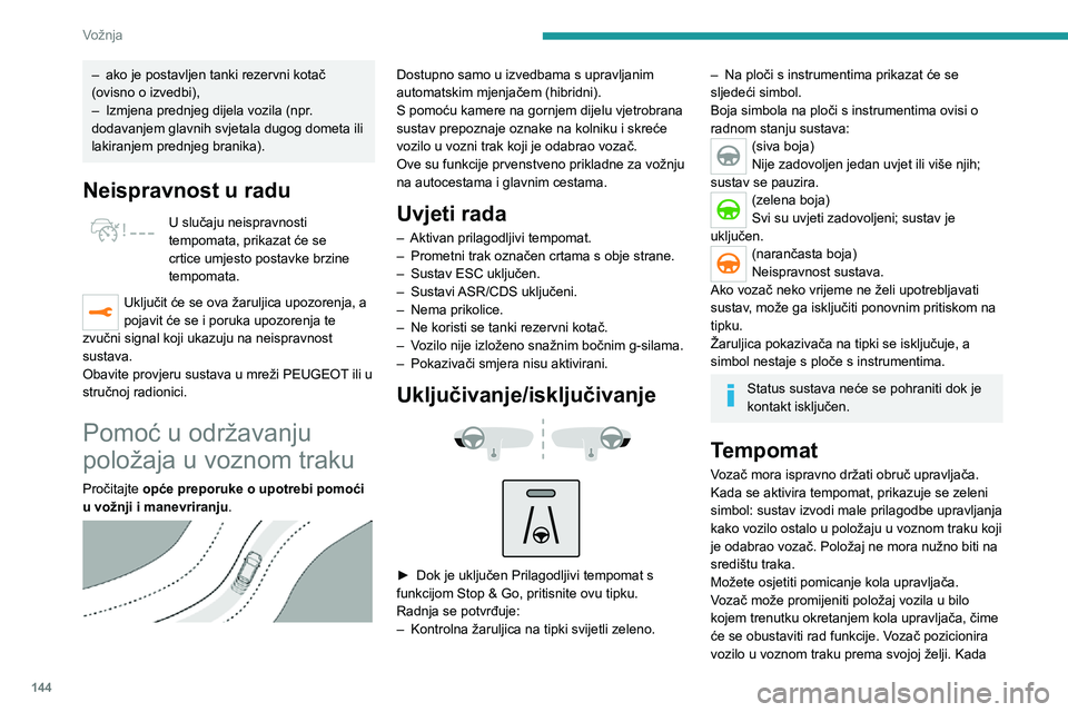 PEUGEOT 5008 2020  Upute Za Rukovanje (in Croatian) 144
Vožnja
– ako je postavljen tanki rezervni kotač (ovisno o izvedbi),– Izmjena prednjeg dijela vozila (npr. dodavanjem glavnih svjetala dugog dometa ili 
lakiranjem prednjeg branika).
Neisprav