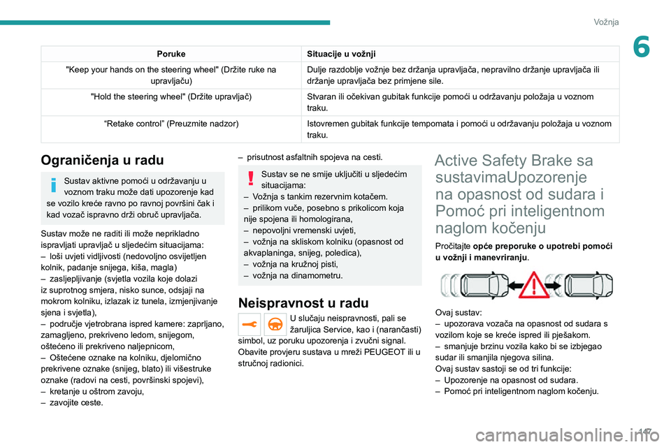 PEUGEOT 5008 2020 Upute Za Rukovanje (in Croatian) 147
Vožnja
6PorukeSituacije u vožnji
"Keep your hands on the steering wheel" (Držite ruke na upravljaču) Dulje razdoblje vožnje bez držanja upravljača, nepravilno držanje upravljača PEUGEOT 5008 2020 Upute Za Rukovanje (in Croatian) 147
Vožnja
6PorukeSituacije u vožnji
"Keep your hands on the steering wheel" (Držite ruke na upravljaču) Dulje razdoblje vožnje bez držanja upravljača, nepravilno držanje upravljača