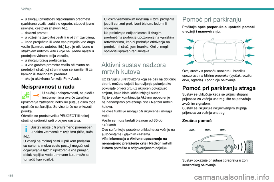 PEUGEOT 5008 2020 Upute Za Rukovanje (in Croatian) 156
Vožnja
– u slučaju prisutnosti stacionarnih predmeta (parkirana vozila, zaštitne ograde, stupovi javne
rasvjete, cestovni znakovi itd.).
– dolazni promet.– u vožnji na zavojitoj cesti i PEUGEOT 5008 2020 Upute Za Rukovanje (in Croatian) 156
Vožnja
– u slučaju prisutnosti stacionarnih predmeta (parkirana vozila, zaštitne ograde, stupovi javne
rasvjete, cestovni znakovi itd.).
– dolazni promet.– u vožnji na zavojitoj cesti i