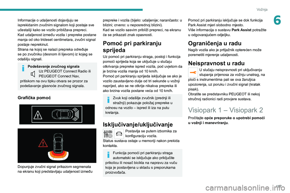 PEUGEOT 5008 2020 Upute Za Rukovanje (in Croatian) 157
Vožnja
6Informacije o udaljenosti dojavljuju se
isprekidanim zvučnim signalom koji postaje sve
učestaliji kako se vozilo približava prepreci.
Kad udaljenost između vozila i prepreke postane PEUGEOT 5008 2020 Upute Za Rukovanje (in Croatian) 157
Vožnja
6Informacije o udaljenosti dojavljuju se
isprekidanim zvučnim signalom koji postaje sve
učestaliji kako se vozilo približava prepreci.
Kad udaljenost između vozila i prepreke postane