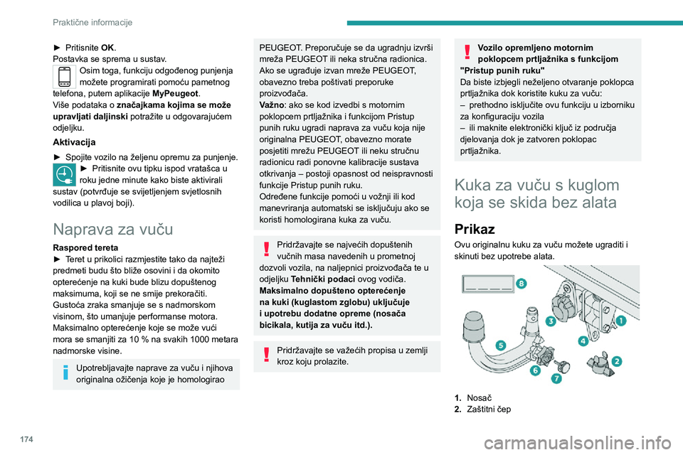 PEUGEOT 5008 2020 Upute Za Rukovanje (in Croatian) 174
Praktične informacije
► Pritisnite OK.
Postavka se sprema u sustav.
Osim toga, funkciju odgođenog punjenja
možete programirati pomoću pametnog
telefona, putem aplikacije MyPeugeot.
Više PEUGEOT 5008 2020 Upute Za Rukovanje (in Croatian) 174
Praktične informacije
► Pritisnite OK.
Postavka se sprema u sustav.
Osim toga, funkciju odgođenog punjenja
možete programirati pomoću pametnog
telefona, putem aplikacije MyPeugeot.
Više