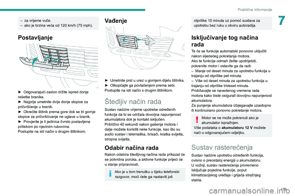PEUGEOT 5008 2020 Upute Za Rukovanje (in Croatian) 179
Praktične informacije
7– za vrijeme vuče.– ako je brzina veća od 120 km/h (75 mph).
Postavljanje
► Odgovarajući zaslon držite ispred donje rešetke branika.► Najprije umetnite dvij PEUGEOT 5008 2020 Upute Za Rukovanje (in Croatian) 179
Praktične informacije
7– za vrijeme vuče.– ako je brzina veća od 120 km/h (75 mph).
Postavljanje
► Odgovarajući zaslon držite ispred donje rešetke branika.► Najprije umetnite dvij
