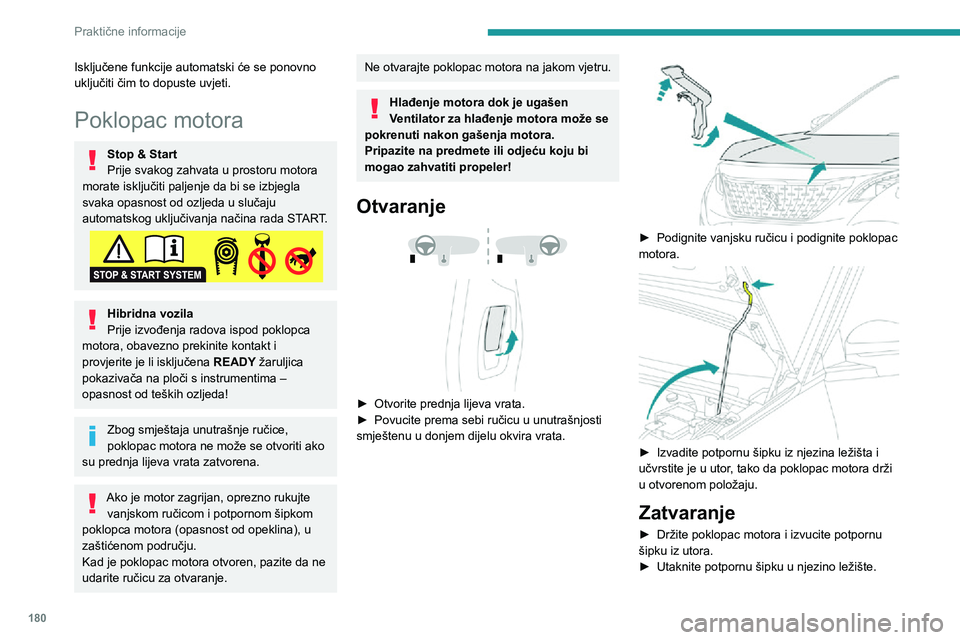 PEUGEOT 5008 2020 Upute Za Rukovanje (in Croatian) 180
Praktične informacije
► Spustite poklopac motora i pustite ga da slobodno padne na kraju hoda.► Povlačenjem poklopca motora provjerite je li dobro zaključan.
Zbog električne opreme u prost PEUGEOT 5008 2020 Upute Za Rukovanje (in Croatian) 180
Praktične informacije
► Spustite poklopac motora i pustite ga da slobodno padne na kraju hoda.► Povlačenjem poklopca motora provjerite je li dobro zaključan.
Zbog električne opreme u prost