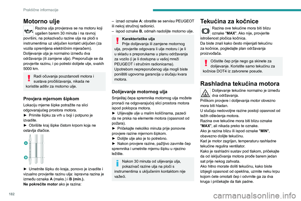 PEUGEOT 5008 2020 Upute Za Rukovanje (in Croatian) 182
Praktične informacije
Nakon pada tlaka, skinite čep i dolijte potrebnu količinu rashladne tekućine.
Tekućina za pranje stakla
Dolijte potrebnu količinu tekućine po
potrebi.
Zapremina sprem PEUGEOT 5008 2020 Upute Za Rukovanje (in Croatian) 182
Praktične informacije
Nakon pada tlaka, skinite čep i dolijte potrebnu količinu rashladne tekućine.
Tekućina za pranje stakla
Dolijte potrebnu količinu tekućine po
potrebi.
Zapremina sprem