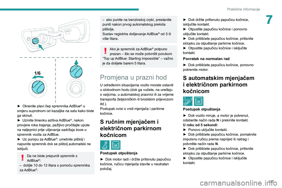 PEUGEOT 5008 2020 Upute Za Rukovanje (in Croatian) 187
Praktične informacije
7
► Okrenite plavi čep spremnika AdBlue® u
smjeru suprotnom od kazaljke na satu kako biste
ga skinuli.
► Uzmite limenku aditiva AdBlue®, nakon
provjere roka tra PEUGEOT 5008 2020 Upute Za Rukovanje (in Croatian) 187
Praktične informacije
7
► Okrenite plavi čep spremnika AdBlue® u
smjeru suprotnom od kazaljke na satu kako biste
ga skinuli.
► Uzmite limenku aditiva AdBlue®, nakon
provjere roka tra