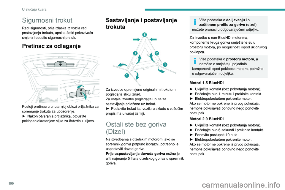 PEUGEOT 5008 2020 Upute Za Rukovanje (in Croatian) 190
U slučaju kvara
Sigurnosni trokut
Radi sigurnosti, prije izlaska iz vozila radi
postavljanja trokuta, upalite četiri pokazivača
smjera i obucite sigurnosni prsluk.
Pretinac za odlaganje
Po PEUGEOT 5008 2020 Upute Za Rukovanje (in Croatian) 190
U slučaju kvara
Sigurnosni trokut
Radi sigurnosti, prije izlaska iz vozila radi
postavljanja trokuta, upalite četiri pokazivača
smjera i obucite sigurnosni prsluk.
Pretinac za odlaganje
Po
