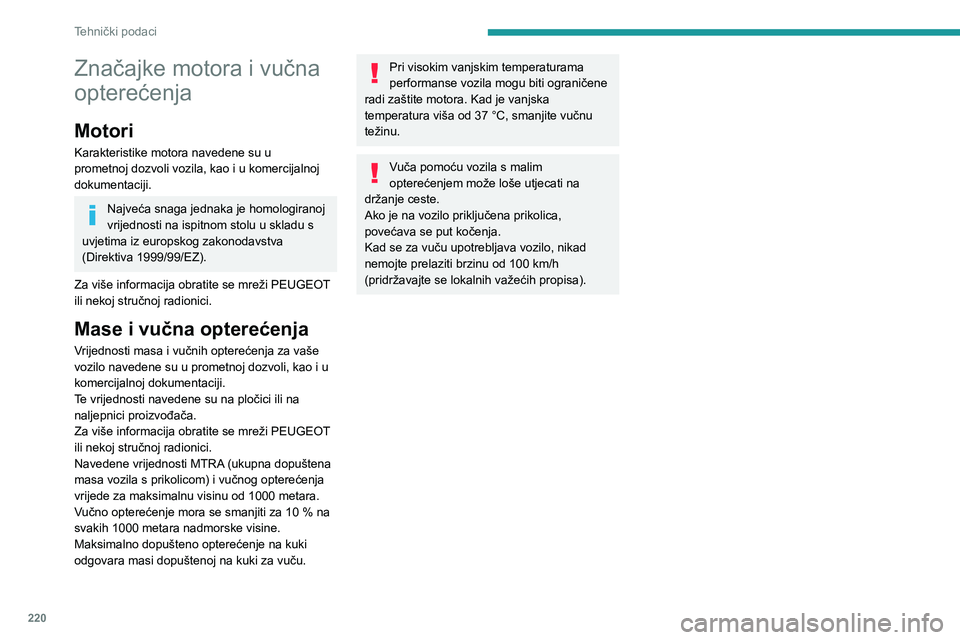 PEUGEOT 5008 2020 Upute Za Rukovanje (in Croatian) 220
Tehnički podaci
Značajke motora i vučna
opterećenja
Motori
Karakteristike motora navedene su u
prometnoj dozvoli vozila, kao i u komercijalnoj
dokumentaciji.
Najveća snaga jednaka je homol PEUGEOT 5008 2020 Upute Za Rukovanje (in Croatian) 220
Tehnički podaci
Značajke motora i vučna
opterećenja
Motori
Karakteristike motora navedene su u
prometnoj dozvoli vozila, kao i u komercijalnoj
dokumentaciji.
Najveća snaga jednaka je homol