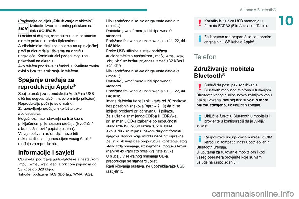 PEUGEOT 5008 2020 Upute Za Rukovanje (in Croatian) 235
Autoradio Bluetooth®
10(Pogledajte odjeljak „Združivanje mobitela ”).Izaberite izvor streaming pritiskom na
tipku SOURCE.
U nekim slučajima, reprodukciju audiodatoteka
morate pokrenuti pr PEUGEOT 5008 2020 Upute Za Rukovanje (in Croatian) 235
Autoradio Bluetooth®
10(Pogledajte odjeljak „Združivanje mobitela ”).Izaberite izvor streaming pritiskom na
tipku SOURCE.
U nekim slučajima, reprodukciju audiodatoteka
morate pokrenuti pr