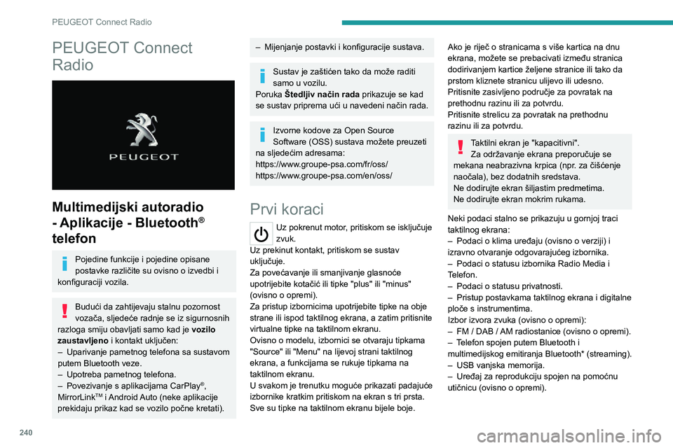 PEUGEOT 5008 2020  Upute Za Rukovanje (in Croatian) 240
PEUGEOT Connect Radio
PEUGEOT Connect 
Radio
 
 
Multimedijski autoradio 
- Aplikacije - Bluetooth
® 
telefon
Pojedine funkcije i pojedine opisane 
postavke različite su ovisno o izvedbi i 
konf