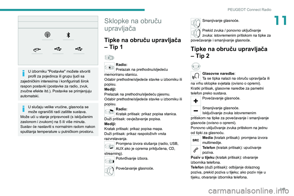 PEUGEOT 5008 2020 Upute Za Rukovanje (in Croatian) 241
PEUGEOT Connect Radio
11
U izborniku "Postavke" možete stvoriti
profil za pojedinca ili grupu ljudi sa
zajedničkim interesima i konfigurirati širok
raspon postavki (postavke za rad PEUGEOT 5008 2020 Upute Za Rukovanje (in Croatian) 241
PEUGEOT Connect Radio
11
U izborniku "Postavke" možete stvoriti
profil za pojedinca ili grupu ljudi sa
zajedničkim interesima i konfigurirati širok
raspon postavki (postavke za rad