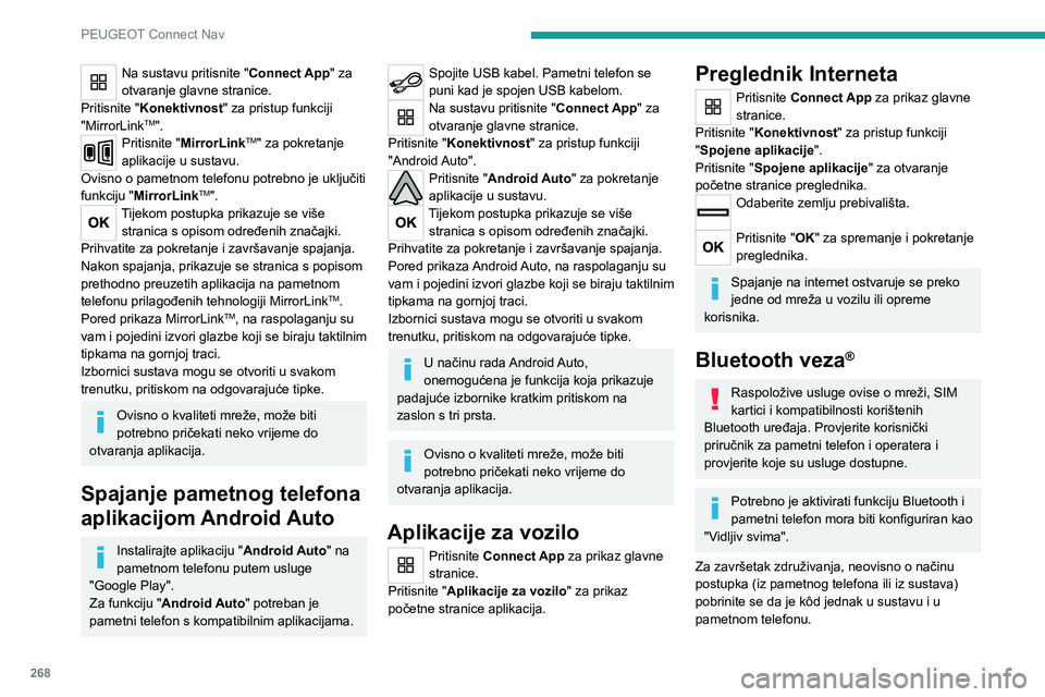 PEUGEOT 5008 2020 Upute Za Rukovanje (in Croatian) 268
PEUGEOT Connect Nav
Na sustavu pritisnite "Connect App" za
otvaranje glavne stranice.
Pritisnite "Konektivnost" za pristup funkciji
"MirrorLink
TM".Pritisnite "Mirror PEUGEOT 5008 2020 Upute Za Rukovanje (in Croatian) 268
PEUGEOT Connect Nav
Na sustavu pritisnite "Connect App" za
otvaranje glavne stranice.
Pritisnite "Konektivnost" za pristup funkciji
"MirrorLink
TM".Pritisnite "Mirror