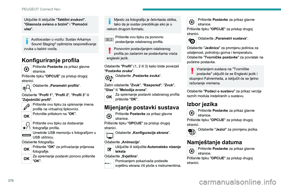 PEUGEOT 5008 2020 Upute Za Rukovanje (in Croatian) 276
PEUGEOT Connect Nav
Uključite ili isključite "Taktilni zvukovi",
"Glasnoća ovisno o brzini " i "Pomoćni
ulaz".
Audiosustav u vozilu: Sustav Arkamys Sound Staging© o PEUGEOT 5008 2020 Upute Za Rukovanje (in Croatian) 276
PEUGEOT Connect Nav
Uključite ili isključite "Taktilni zvukovi",
"Glasnoća ovisno o brzini " i "Pomoćni
ulaz".
Audiosustav u vozilu: Sustav Arkamys Sound Staging© o