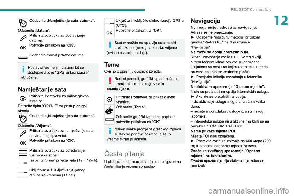 PEUGEOT 5008 2020 Upute Za Rukovanje (in Croatian) 277
PEUGEOT Connect Nav
12Odaberite „Namještanje sata-datuma“.
Odaberite „Datum“.
Pritisnite ovu tipku za postavljanje
datuma.
Potvrdite pritiskom na " OK".
Odaberite format prikaz PEUGEOT 5008 2020 Upute Za Rukovanje (in Croatian) 277
PEUGEOT Connect Nav
12Odaberite „Namještanje sata-datuma“.
Odaberite „Datum“.
Pritisnite ovu tipku za postavljanje
datuma.
Potvrdite pritiskom na " OK".
Odaberite format prikaz