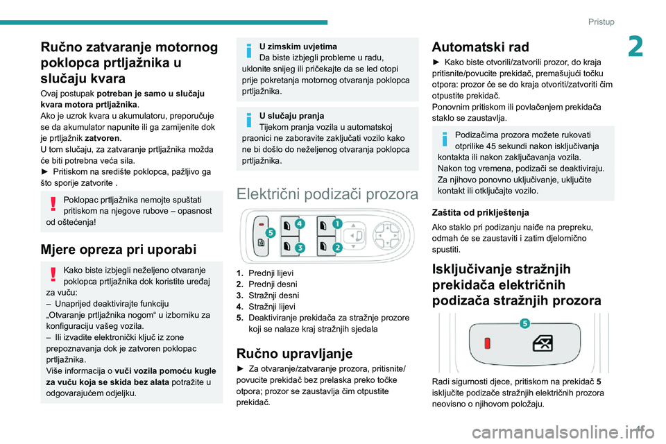 PEUGEOT 5008 2020  Upute Za Rukovanje (in Croatian) 41
Pristup
2Ručno zatvaranje motornog 
poklopca prtljažnika u 
slučaju kvara
Ovaj postupak potreban je samo u slučaju 
kvara motora prtljažnika.
Ako je uzrok kvara u akumulatoru, preporučuje 
se