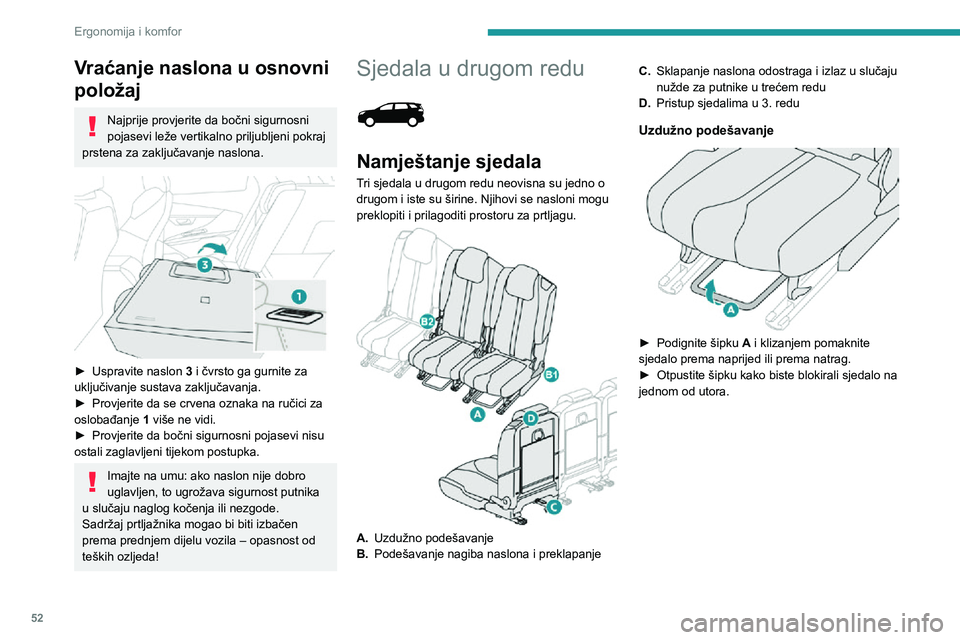 PEUGEOT 5008 2020 Upute Za Rukovanje (in Croatian) 52
Ergonomija i komfor
Vraćanje naslona u osnovni
položaj
Najprije provjerite da bočni sigurnosni
pojasevi leže vertikalno priljubljeni pokraj
prstena za zaključavanje naslona.
► Uspravi PEUGEOT 5008 2020 Upute Za Rukovanje (in Croatian) 52
Ergonomija i komfor
Vraćanje naslona u osnovni
položaj
Najprije provjerite da bočni sigurnosni
pojasevi leže vertikalno priljubljeni pokraj
prstena za zaključavanje naslona.
► Uspravi