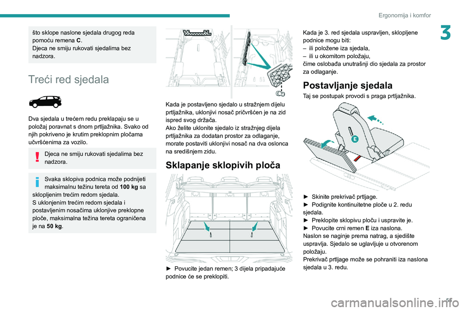PEUGEOT 5008 2020 Upute Za Rukovanje (in Croatian) 55
Ergonomija i komfor
3što sklope naslone sjedala drugog reda
pomoću remena C.
Djeca ne smiju rukovati sjedalima bez
nadzora.
Treći red sjedala
Dva sjedala u trećem redu preklapaju se u
pol PEUGEOT 5008 2020 Upute Za Rukovanje (in Croatian) 55
Ergonomija i komfor
3što sklope naslone sjedala drugog reda
pomoću remena C.
Djeca ne smiju rukovati sjedalima bez
nadzora.
Treći red sjedala
Dva sjedala u trećem redu preklapaju se u
pol