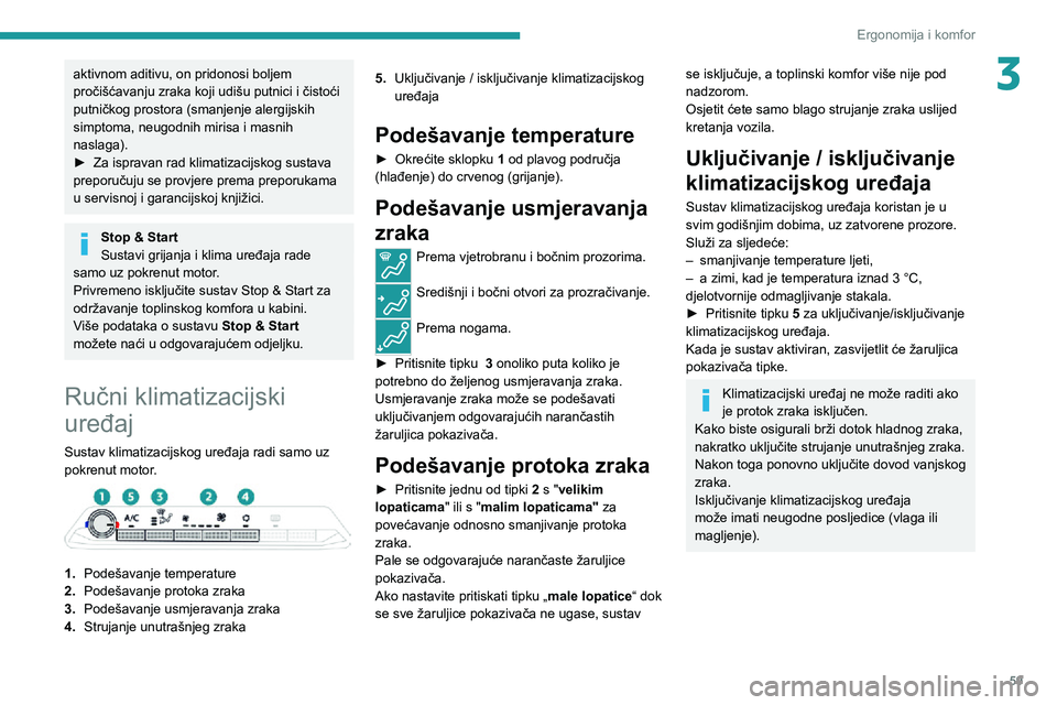PEUGEOT 5008 2020 Upute Za Rukovanje (in Croatian) 59
Ergonomija i komfor
3aktivnom aditivu, on pridonosi boljem
pročišćavanju zraka koji udišu putnici i čistoći
putničkog prostora (smanjenje alergijskih
simptoma, neugodnih mirisa i masnih
PEUGEOT 5008 2020 Upute Za Rukovanje (in Croatian) 59
Ergonomija i komfor
3aktivnom aditivu, on pridonosi boljem
pročišćavanju zraka koji udišu putnici i čistoći
putničkog prostora (smanjenje alergijskih
simptoma, neugodnih mirisa i masnih