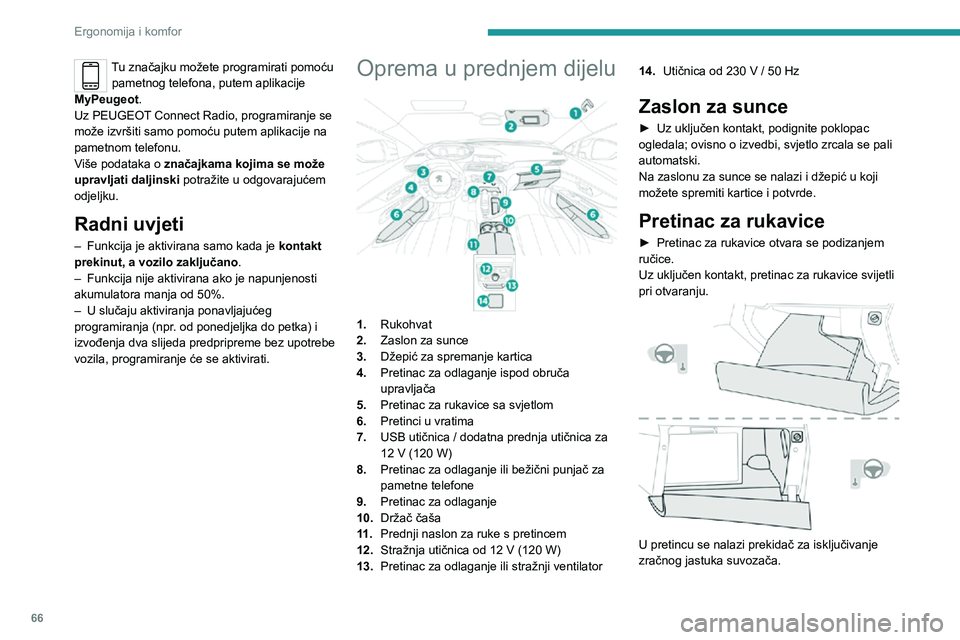 PEUGEOT 5008 2020 Upute Za Rukovanje (in Croatian) 66
Ergonomija i komfor
Tu značajku možete programirati pomoću pametnog telefona, putem aplikacije
MyPeugeot.
Uz PEUGEOT Connect Radio, programiranje se
može izvršiti samo pomoću putem aplikaci PEUGEOT 5008 2020 Upute Za Rukovanje (in Croatian) 66
Ergonomija i komfor
Tu značajku možete programirati pomoću pametnog telefona, putem aplikacije
MyPeugeot.
Uz PEUGEOT Connect Radio, programiranje se
može izvršiti samo pomoću putem aplikaci