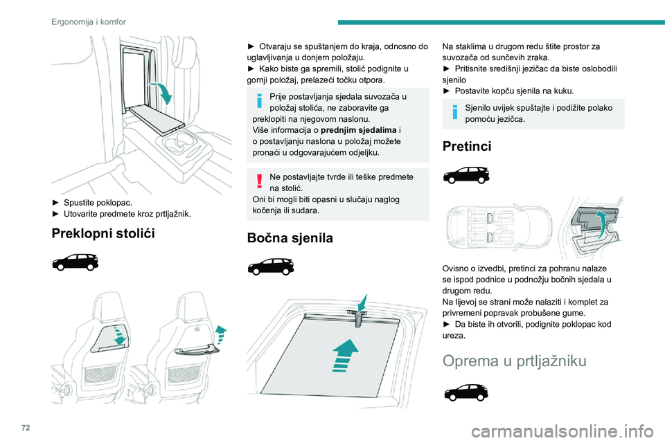PEUGEOT 5008 2020 Upute Za Rukovanje (in Croatian) 72
Ergonomija i komfor
► Spustite poklopac.► Utovarite predmete kroz prtljažnik.
Preklopni stolići
► Otvaraju se spuštanjem do kraja, odnosno do
uglavljivanja u donjem položaju.
► PEUGEOT 5008 2020 Upute Za Rukovanje (in Croatian) 72
Ergonomija i komfor
► Spustite poklopac.► Utovarite predmete kroz prtljažnik.
Preklopni stolići
► Otvaraju se spuštanjem do kraja, odnosno do
uglavljivanja u donjem položaju.
►
