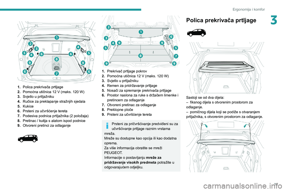 PEUGEOT 5008 2020 Upute Za Rukovanje (in Croatian) 73
Ergonomija i komfor
3
1.Polica prekrivača prtljage
2. Pomoćna utičnica 12 V (maks. 120 W)
3. Svjetlo u prtljažniku
4. Ručice za preklapanje stražnjih sjedala
5. Kukice
6. Prsteni za učvr PEUGEOT 5008 2020 Upute Za Rukovanje (in Croatian) 73
Ergonomija i komfor
3
1.Polica prekrivača prtljage
2. Pomoćna utičnica 12 V (maks. 120 W)
3. Svjetlo u prtljažniku
4. Ručice za preklapanje stražnjih sjedala
5. Kukice
6. Prsteni za učvr