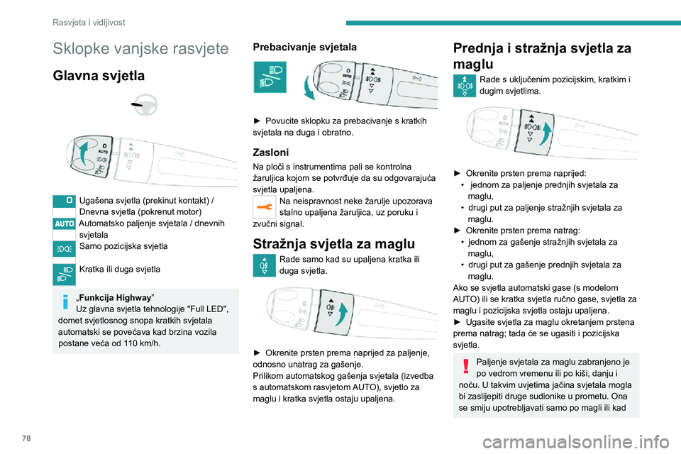 PEUGEOT 5008 2020 Upute Za Rukovanje (in Croatian) 78
Rasvjeta i vidljivost
Sklopke vanjske rasvjete
Glavna svjetla
Ugašena svjetla (prekinut kontakt) /Dnevna svjetla (pokrenut motor)Automatsko paljenje svjetala / dnevnih svjetala
Samo pozicijs PEUGEOT 5008 2020 Upute Za Rukovanje (in Croatian) 78
Rasvjeta i vidljivost
Sklopke vanjske rasvjete
Glavna svjetla
Ugašena svjetla (prekinut kontakt) /Dnevna svjetla (pokrenut motor)Automatsko paljenje svjetala / dnevnih svjetala
Samo pozicijs