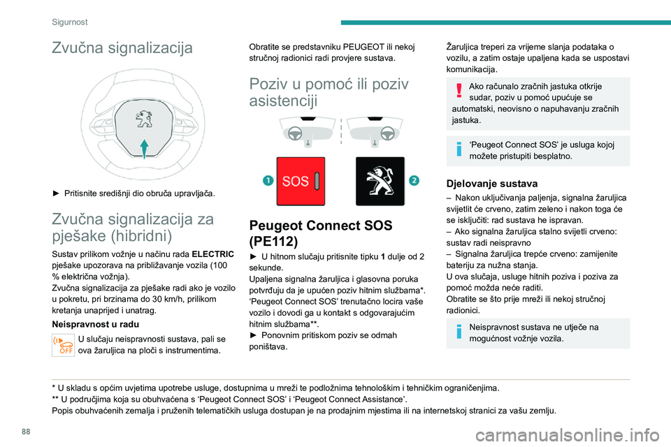 PEUGEOT 5008 2020 Upute Za Rukovanje (in Croatian) 88
Sigurnost
Obrada podatakaSva obrada osobnih podataka u sustavu
"Peugeot Connect SOS" (PE112) sukladna
je ograničenjima za zaštitu osobnih podataka
koja je uspostavljena Propisom 2016/6 PEUGEOT 5008 2020 Upute Za Rukovanje (in Croatian) 88
Sigurnost
Obrada podatakaSva obrada osobnih podataka u sustavu
"Peugeot Connect SOS" (PE112) sukladna
je ograničenjima za zaštitu osobnih podataka
koja je uspostavljena Propisom 2016/6