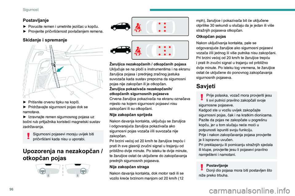 PEUGEOT 5008 2020 Upute Za Rukovanje (in Croatian) 96
Sigurnost
Postavljanje
► Povucite remen i umetnite jezičac u kopču.► Provjerite pričvršćenost povlačenjem remena.
Skidanje i spremanje
► Pritisnite crvenu tipku na kopči.► Pridrž PEUGEOT 5008 2020 Upute Za Rukovanje (in Croatian) 96
Sigurnost
Postavljanje
► Povucite remen i umetnite jezičac u kopču.► Provjerite pričvršćenost povlačenjem remena.
Skidanje i spremanje
► Pritisnite crvenu tipku na kopči.► Pridrž