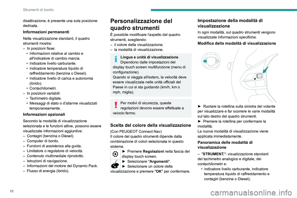 PEUGEOT 5008 2020 Manuale duso (in Italian) 10
Strumenti di bordo
disattivazione, è presente una sola posizione
dedicata.
Informazioni permanenti
Nella visualizzazione standard, il quadro
strumenti mostra:
–
In posizioni fisse:
•
Inf PEUGEOT 5008 2020 Manuale duso (in Italian) 10
Strumenti di bordo
disattivazione, è presente una sola posizione
dedicata.
Informazioni permanenti
Nella visualizzazione standard, il quadro
strumenti mostra:
–
In posizioni fisse:
•
Inf