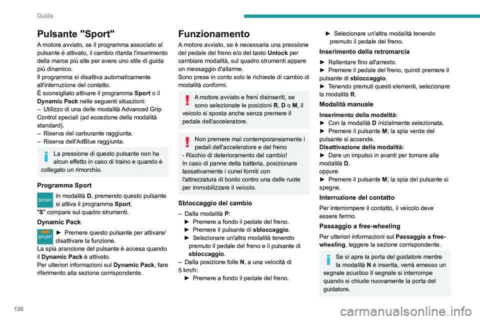 PEUGEOT 5008 2020 Manuale duso (in Italian) 130
Guida
Pulsante "Sport"
A motore avviato, se il programma associato al
pulsante è attivato, il cambio ritarda l'inserimento
della marce più alte per avere uno stile di guida
più d PEUGEOT 5008 2020 Manuale duso (in Italian) 130
Guida
Pulsante "Sport"
A motore avviato, se il programma associato al
pulsante è attivato, il cambio ritarda l'inserimento
della marce più alte per avere uno stile di guida
più d