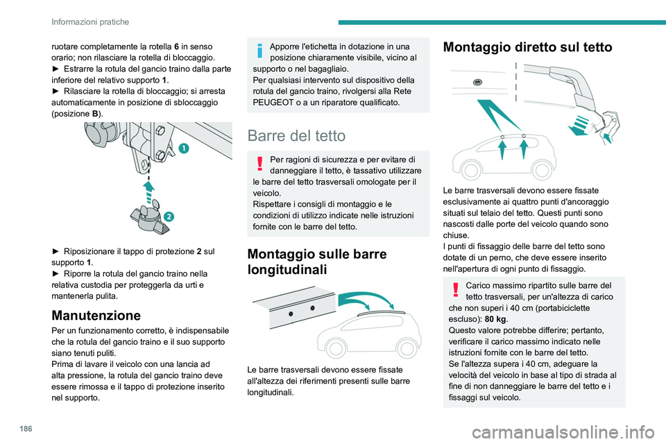 PEUGEOT 5008 2020 Manuale duso (in Italian) 186
Informazioni pratiche
ruotare completamente la rotella 6 in senso
orario; non rilasciare la rotella di bloccaggio.
►
Estrarre la rotula del gancio traino dalla parte
inferiore del relativo s PEUGEOT 5008 2020 Manuale duso (in Italian) 186
Informazioni pratiche
ruotare completamente la rotella 6 in senso
orario; non rilasciare la rotella di bloccaggio.
►
Estrarre la rotula del gancio traino dalla parte
inferiore del relativo s