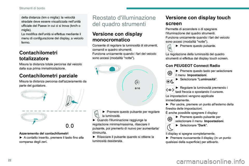 PEUGEOT 5008 2020 Manuale duso (in Italian) 22
Strumenti di bordo
della distanza (km o miglia): la velocitÃ
stradale deve essere visualizzata nell'unitÃ
ufficiale del Paese in cui ci si trova (km/h o
miglia).
La modifica dell'unità PEUGEOT 5008 2020 Manuale duso (in Italian) 22
Strumenti di bordo
della distanza (km o miglia): la velocitÃ
stradale deve essere visualizzata nell'unitÃ
ufficiale del Paese in cui ci si trova (km/h o
miglia).
La modifica dell'unitÃ