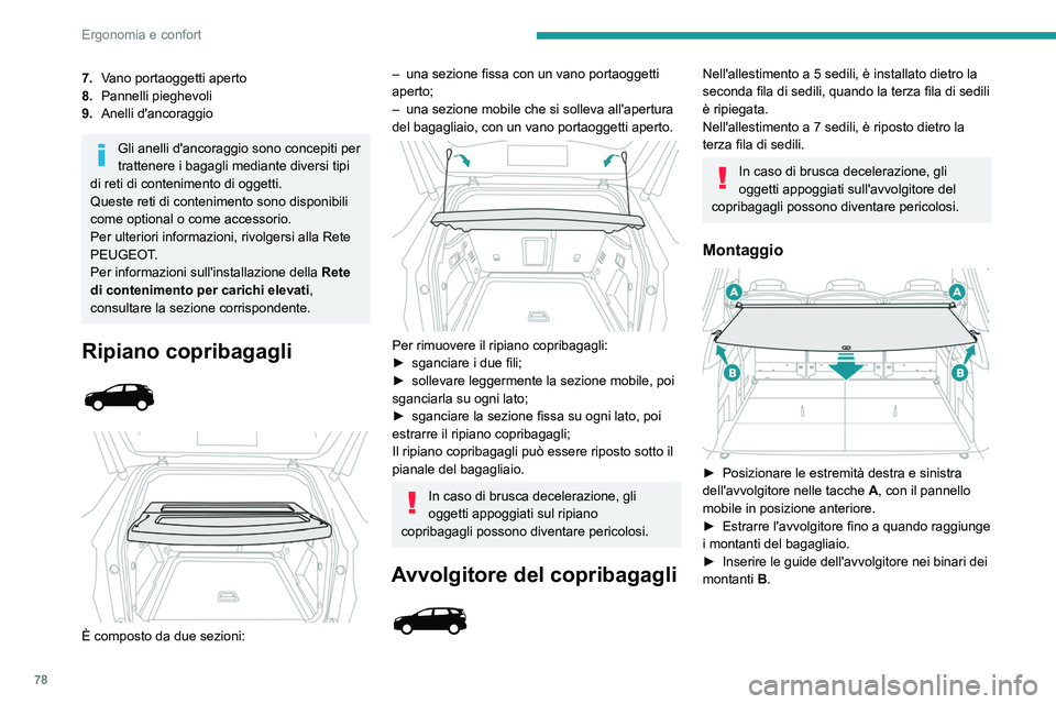 PEUGEOT 5008 2020  Manuale duso (in Italian) 78
Ergonomia e confort
Smontaggio 
 
► Smontare le guide della tendina dai binari dei 
montanti B.
►  Accompagnare l'avvolgimento.
►  Sbloccare l'avvolgitore premendo una delle 
maniglie
