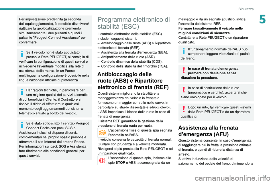 PEUGEOT 5008 2020 Manuale duso (in Italian) 95
Sicurezza
5Per impostazione predefinita (a seconda
dell'equipaggiamento), è possibile disattivare/
riattivare la geolocalizzazione premendo
simultaneamente i due pulsanti e quindi il
pulsan PEUGEOT 5008 2020 Manuale duso (in Italian) 95
Sicurezza
5Per impostazione predefinita (a seconda
dell'equipaggiamento), è possibile disattivare/
riattivare la geolocalizzazione premendo
simultaneamente i due pulsanti e quindi il
pulsan