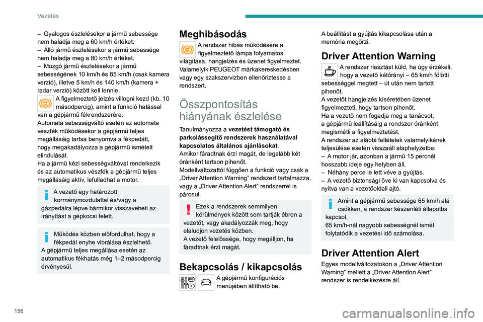 PEUGEOT 5008 2020 Kezelési útmutató (in Hungarian) 156
Vezetés
– Gyalogos észlelésekor a jármű sebessége
nem haladja meg a 60 km/h értéket.
–
Álló jármű észlelésekor a jármű sebessége
nem haladja meg a 80 km/h értéket.
–
PEUGEOT 5008 2020 Kezelési útmutató (in Hungarian) 156
Vezetés
– Gyalogos észlelésekor a jármű sebessége
nem haladja meg a 60 km/h értéket.
–
Álló jármű észlelésekor a jármű sebessége
nem haladja meg a 80 km/h értéket.
–
