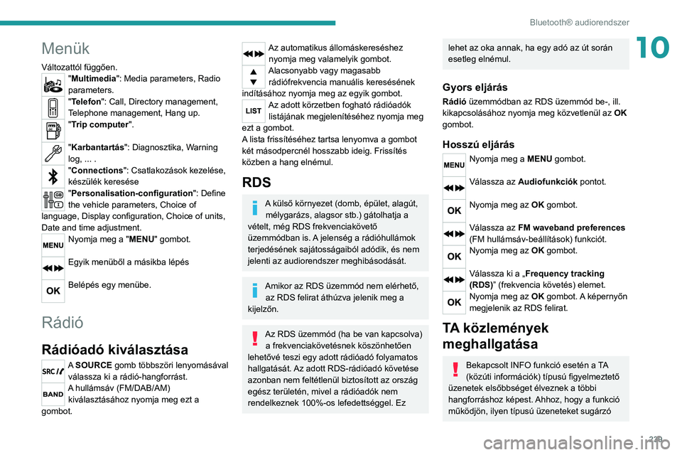 PEUGEOT 5008 2020  Kezelési útmutató (in Hungarian) 239
Bluetooth® audiorendszer
10Menük
Változattól függően."Multimedia": Media parameters, Radio 
parameters.
"Telefon": Call, Directory management, 
Telephone management, Hang up.