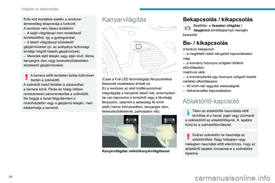 PEUGEOT 5008 2020  Kezelési útmutató (in Hungarian) 86
Világítás és tájékozódás
AUTOMATIKUS ablaktörlés nélkül
 
 
 
 
AUTOMATIKUS  ablaktörléssel
 
 
Első ablaktörlők
►  A törlés sebességének kiválasztása: a kívánt 
pozíci