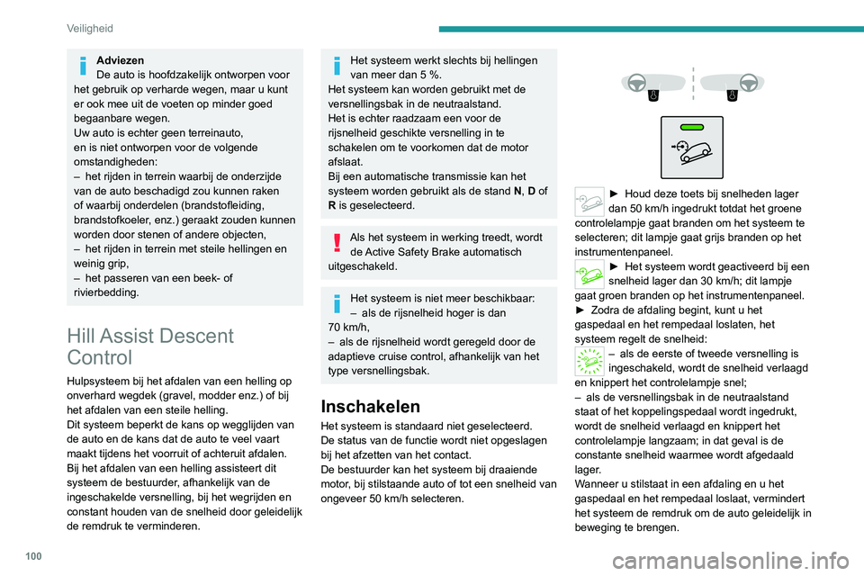 PEUGEOT 5008 2020 Instructieboekje (in Dutch) 100
Veiligheid
Adviezen
De auto is hoofdzakelijk ontworpen voor
het gebruik op verharde wegen, maar u kunt
er ook mee uit de voeten op minder goed
begaanbare wegen.
Uw auto is echter geen terreinau PEUGEOT 5008 2020 Instructieboekje (in Dutch) 100
Veiligheid
Adviezen
De auto is hoofdzakelijk ontworpen voor
het gebruik op verharde wegen, maar u kunt
er ook mee uit de voeten op minder goed
begaanbare wegen.
Uw auto is echter geen terreinau